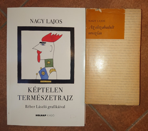 Nagy Lajos - 2 knyv Nagy Lajostl: Kptelen termszetrajz +Az elszabadul oroszln