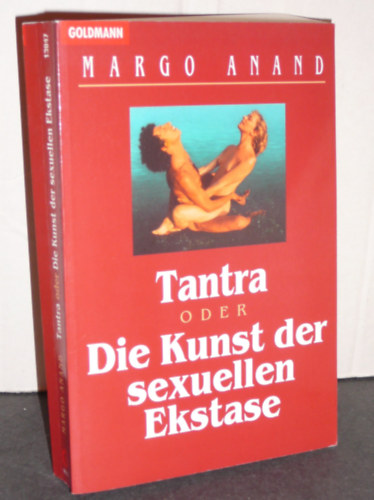 Margo Anand - Tantra oder Die Kunst der sexuellen Ekstase