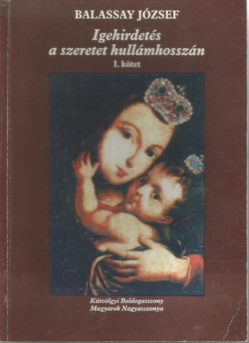 Balassay Jzsef - Igehirdets a szeretet hullmhosszn I. ktet