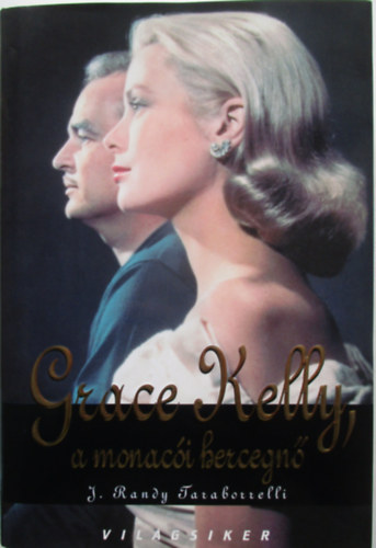 J. Randy Taraborrelli - Grace Kelly, a monac�i hercegn�