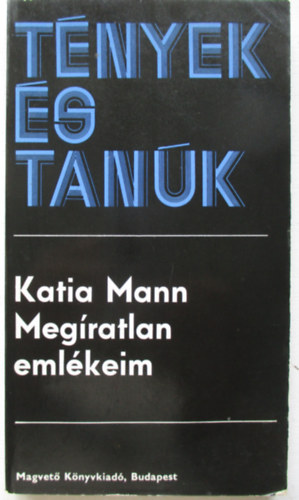 Katia Mann - Meg�ratlan eml�keim (t�nyek �s tan�k)