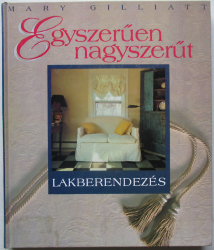 Mary Gilliatt - Egyszeren nagyszert-Lakberendezs