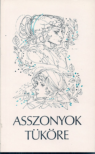 Szerk: F�ldes Anna - Asszonyok t�k�re - Antol�gia