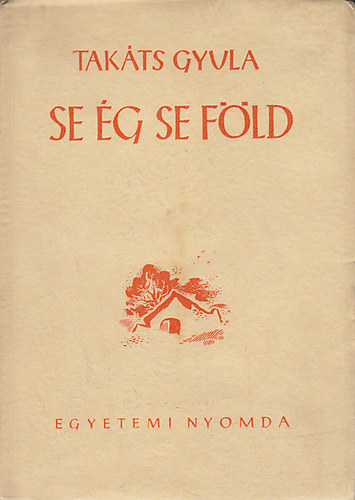 Tak�ts Gyula - Se �g se f�ld