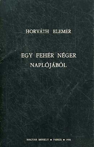 Horváth Elemér - Egy fehér néger naplójából (Magyar Műhely Párizs)
