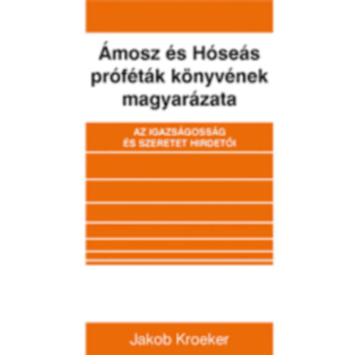 Jakob Kroeker - �mosz �s H�se�s pr�f�t�k k�nyv�nek magyar�zata