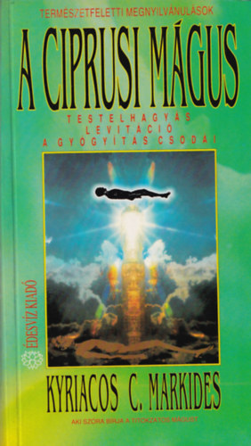 Kyriacos C. Markides - A ciprusi m�gus - Testelhagy�s, levit�ci�, a gy�gy�t�s csod�i