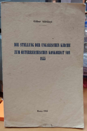 Gbor Adrinyi - Die Stellung der ungarischen kirche zum sterreichischen konkordat von 1855