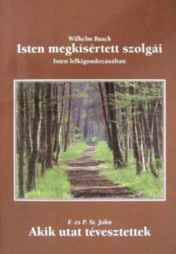 Wilhelm Busch - F. & P. St. John - Isten megkísértett szolgái (Isten lelkigondozásában) - Akik utat tévesztettek