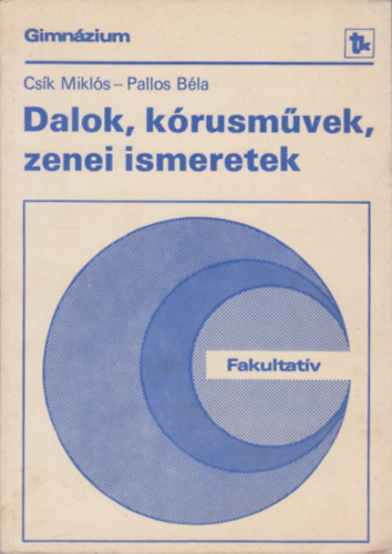 Cs�k Mikl�s- Pallos B�la - Dalok, k�rusm�vek, zenei ismeretek