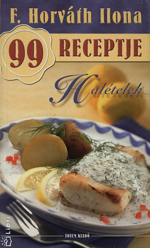F. Horvth Ilona - Haltelek - F. Horvth Ilona 99 receptje 1.