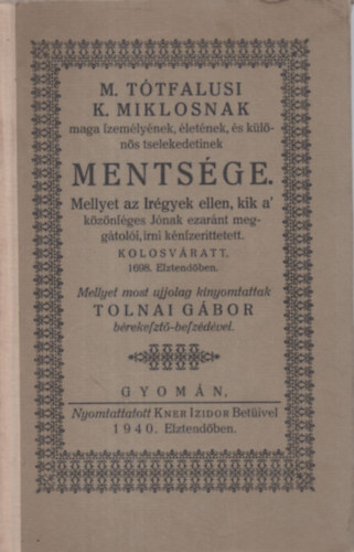 Tolnai Gbor - M. Ttfalusi K. Miklsnak maga szemlynek, letnek, s klns tselekedeteinek mentsge.