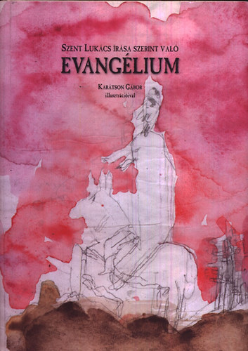Szent Luk�cs �r�sa szerint val� Evang�lium - Kar�tson G�bor illusztr�ci�ival