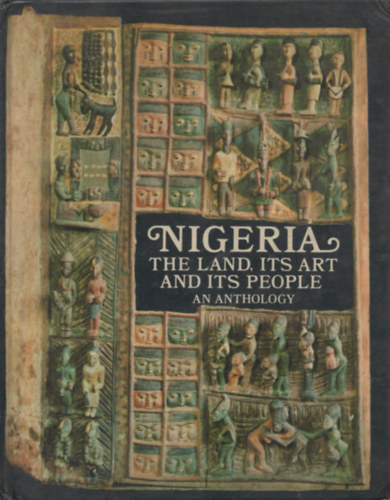 Frederick Lumley - Nigeria: The Land, Its Art and Its People - An Anthology