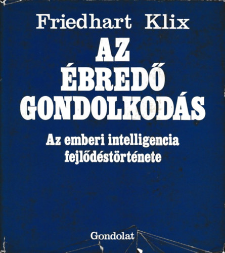 Friedhart Klix - Az bred gondolkods (Az emberi intelligencia fejldstrtnete)