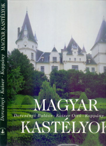 Kaiser Ott�, Kopp�ny Tibor Dercs�nyi Bal�zs - Magyar kast�lyok - Hungarian Mansions