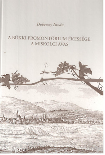 Dobrossy Istv�n - A b�kki promont�rium �kess�ge, a miskolci Avas