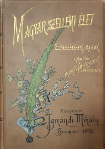 Igm�ndi Mih�ly  (szerk) - Magyar szellemi �let. (Elbesz�l�sek �s rajzok a magyar �r�k �s m�v�szek �let�b�l)