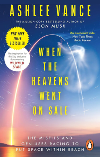 Ashlee Vance - When The Heavens Went On Sale - The Misfits and Geniuses Racing to Put Space Within Reach