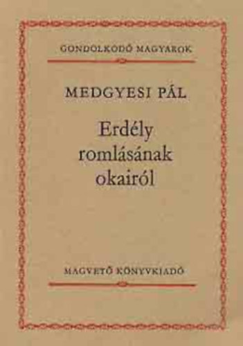 Medgyesi Pál - Erdély romlásának okairól (SZERKESZTŐ Szigethy Gábor)