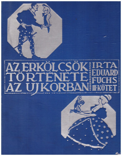 Eduard Fuchs - Az erk�lcs�k t�rt�nete az ujkorban III. - A nagy forradalomig