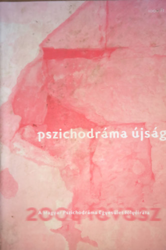 K�k�ny Vera  Magyar Pszichodr�ma Egyes�let (szerk.) - Pszichodr�ma �js�g - A Magyar Pszichodr�ma Egyes�let foly�irata - 2004 - tavasz
