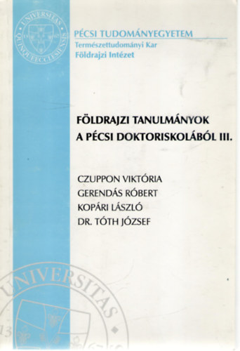 Czuppon Viktria - Gerends Rbert - Kopri Lszl - Dr. Tth Jzsef  (szerk.) - Fldrajzi tanulmnyok a pcsi doktoriskolbl III.