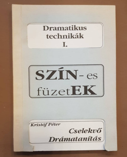Kristóf Péter - Cselekvő Drámatanítás - Dramatikus technikák I. - Szín-es füzetek