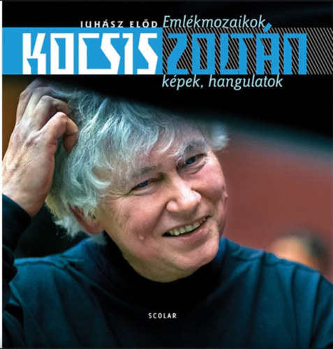 Juh�sz El�d - Kocsis Zolt�n - Eml�kmozaikok, k�pek, hangulatok