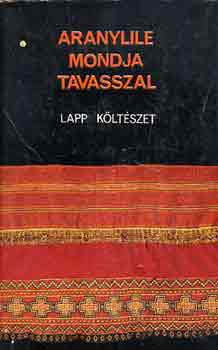 Keresztes Lszl  (szerk.) - Aranylile mondja tavasszal (lapp kltszet)