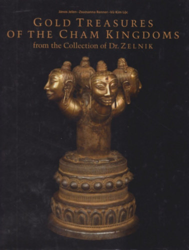 Renner Zsuzsanna, Vü Kim Loc Jelen János - Gold Treasures of the Cham Kingdoms I-II.