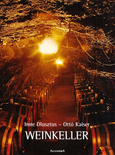 Kaiser Ottó Dlusztus Imre - Weinkeller (német nyelvű borászati album)