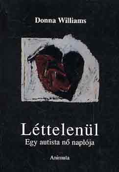 Donna Williams - L�ttelen�l-Egy autista n� napl�ja