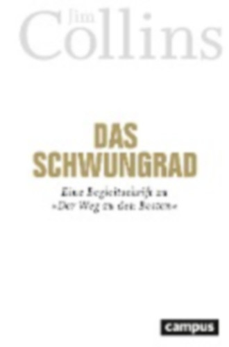 Jim Collins - Das Schwungrad - Eine Begleitschrift zu >>Der Weg zu den Besten<<