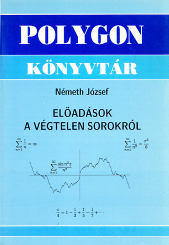Németh József - Előadások a végtelen sorokról (Polygon könyvtár)