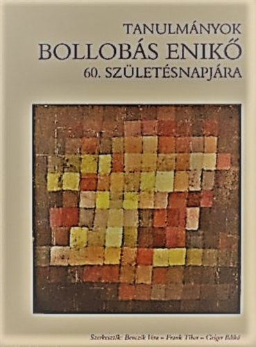 Benczik Vera, Geiger Ildik� Frank Tibor - Tanulm�nyok Bollob�s Enik� 60. sz�let�snapj�ra
