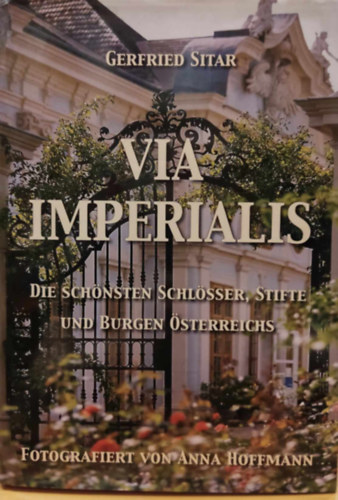 Anna Hoffmann Gerfried Sitar - Via Imperialis - Die Schnsten Schlsser, Stifte und Burgen sterreichs