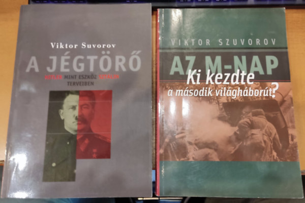 Viktor Suvorov Viktor Szuvorov - 2 db Szuvorov: A j�gt�r� (Hitler, mint eszk�z Szt�lin terveiben) + Az M-Nap (Ki kezdte a m�sodik vil�gh�bor�t?