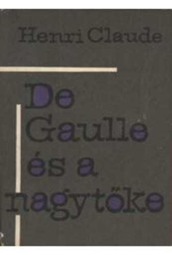 Henri Claude - De Gaulle s a nagytke