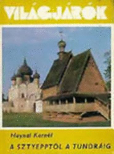 Haynal Kornél - A sztyepptől a tundráig (Világjárók 147.)