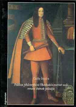 Cs�ky Istv�n - Politica philosophiai okoskod�s-szerint val� rendes �letnek p�ld�ja