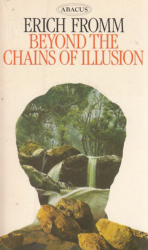 Erich Fromm - Beyond the Chains of Illusion: My Encounter with Marx and Freud