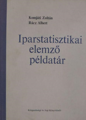 Komjti Zoltn - Rcz Albert - Iparstatisztikai elemz pldatr