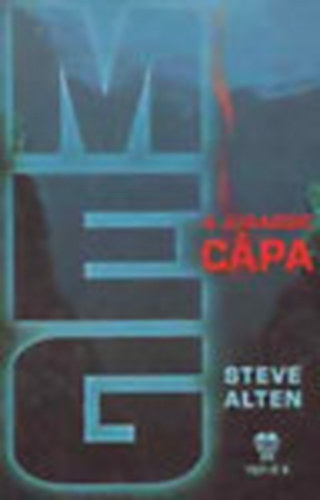 Szerző Steve Alten Fordító Lénárd Csilla - MEG, a Jurassic cápa A félelem még soha nem szállt ilyen mélyre!