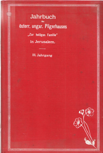 Jahrbuch des sterr. - ungar. Pilgerhauses "Zur heiligen Familie" in Jerusalem