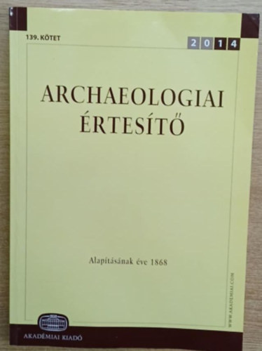 Raczky Pl  (fszerk.) - Archaeologiai rtest 2014. 139. ktet