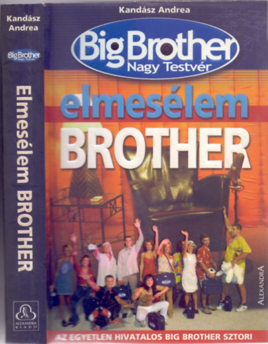 Kandsz Andrea - Elmeslem Brother - Az egyetlen hivatalos Bigh Brother-sztori (Big Brother Nagy Testvr)