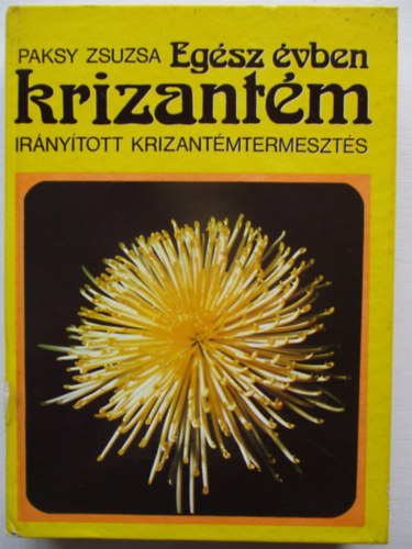 Paksy Zsuzsa - Egész évben krizantém (irányított krizantémtermesztés)