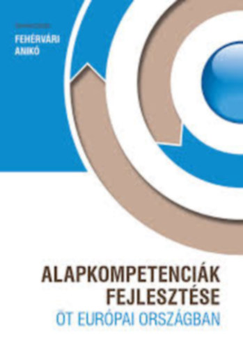 Fehérvári Anikó - Alapkompetenciák fejlesztése öt európai országban