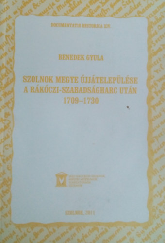 Benedek Gyula - Szolnok megye újjátelepülése a Rákóczi-szabadságharc után 1709-1730